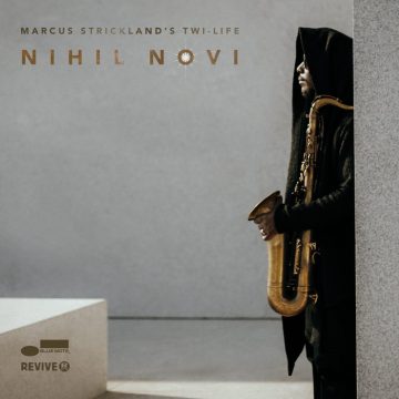 Sax奏者Marcus StricklandがBlue Noteより新アルバム‘Nihil Novi’を発表